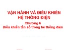 Bài giảng Vận hành và điều khiển hệ thống điện - Chương 6: Điều khiển tần số trong hệ thống điện