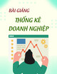 Bài giảng Thống kê doanh nghiệp: Chương 1 - Một số vấn đề cơ bản về thống kê doanh nghiệp