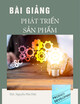 Bài giảng Phát triển sản phẩm: Chương 3+4+5 - ThS. Nguyễn Phú Đức